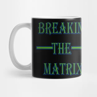 Breaking The Matrix Mug